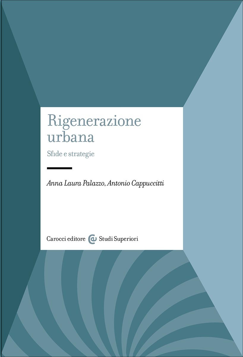 Rigenerazione urbana-Anna Laura Palazzo, Antonio Cappuccitti