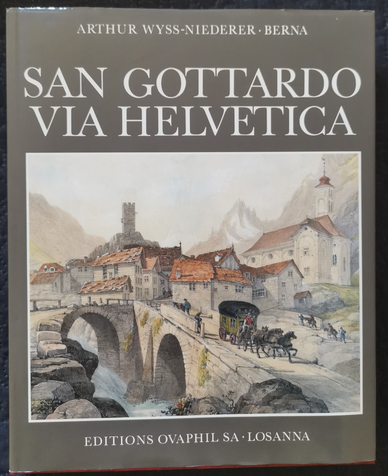 " SAN GOTTARDO VIA HELVETICA " - Arthur Wyss-Niederer
