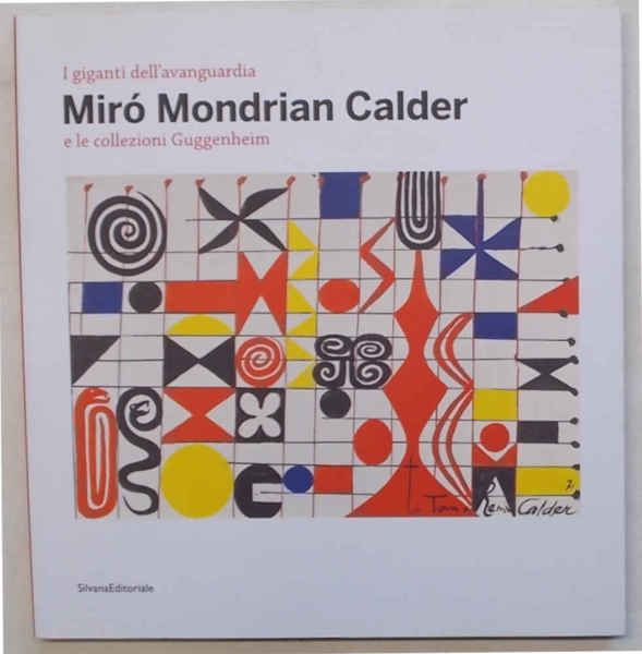 I giganti dell'avanguardia. Mirò Mondrian Calder e le collezioni Guggenheim.