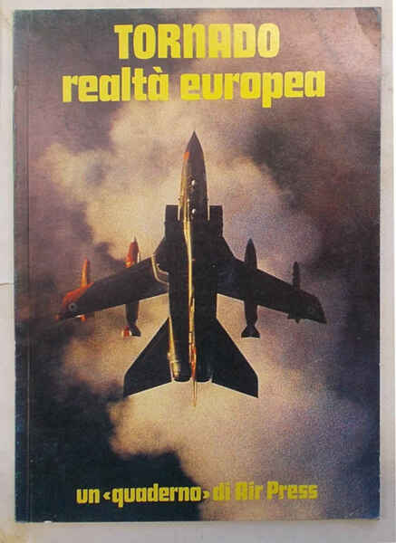 Tornado realtà europea. (Quaderno della agenzia stampa aeronautica Air Press).