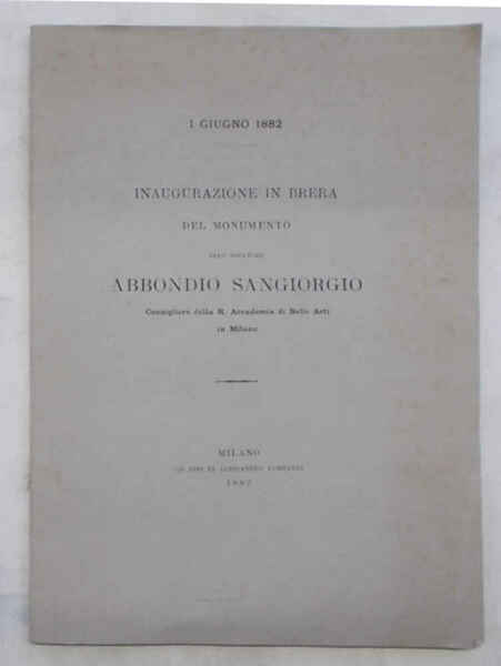 Inaugurazione in Brera del monumento allo scultore Abbondio Sangiorgio Consigliere …