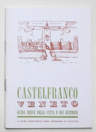 Castelfranco Veneto. Guida breve della città e dei dintorni.