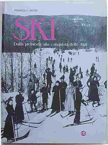 Ski. Dalla preistoria alla conquista delle Alpi.