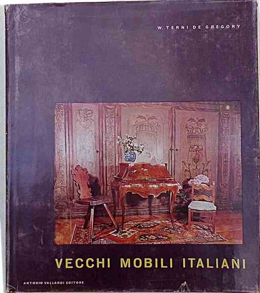 Vecchi mobili italiani. Tipi in uso dal secolo XV al …