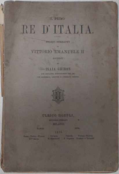 Il primo Re d'Italia. Ricordi biografici di Vittorio Emanuele II.