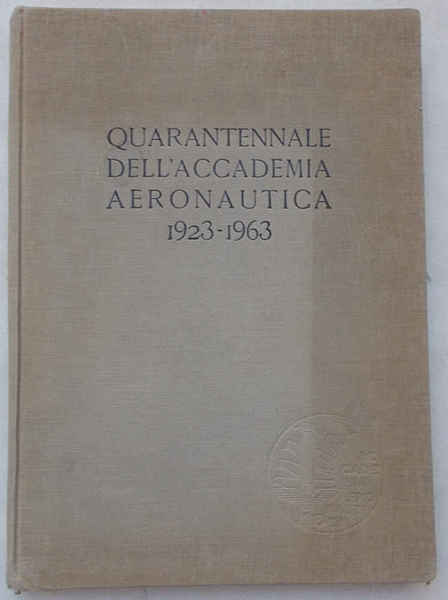 Quarantennale dell'Accademia Aeronautica. 5 novembre 1923 - 5 novembre 1963.