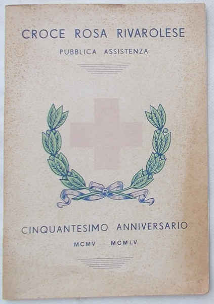 Croce Rosa Rivarolese. Pubblica assistenza. Cinquantesimo anniversario. MCMV - MCMLV.