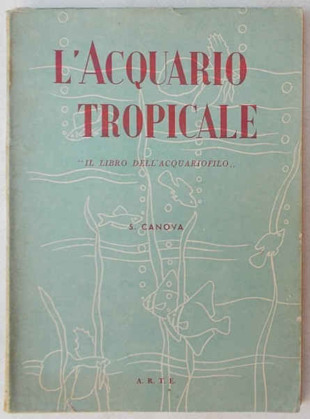 L'acquario tropicale. "Il libro dell'acquariofilo".