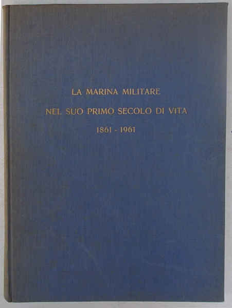 La Marina Militare nel suo primo secolo di vita. 1861 …