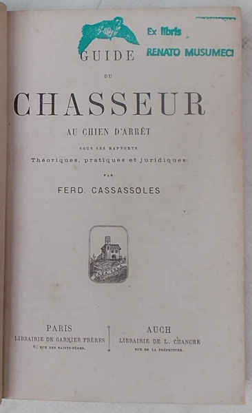 Guide du chasseur au chien d'arrèt sous ses rapports Théoriques, …