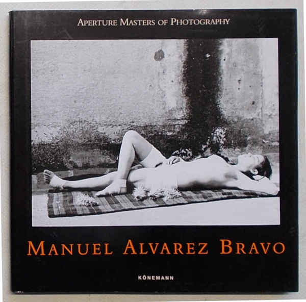 Aperture Masters of Photography: Manuel Alvarez Bravo.