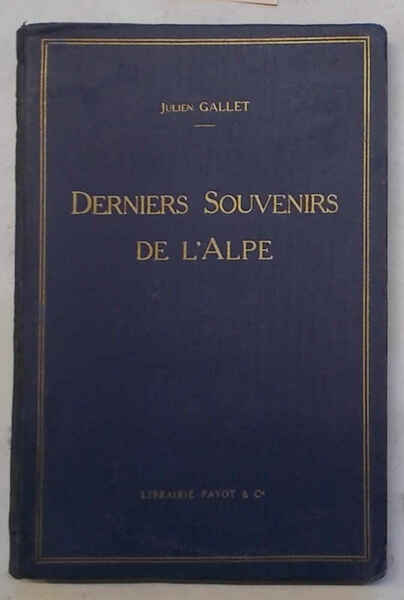 Derniers souvenir de l'alpe. Suite au volume "Dans l'Alpe Ignorée".