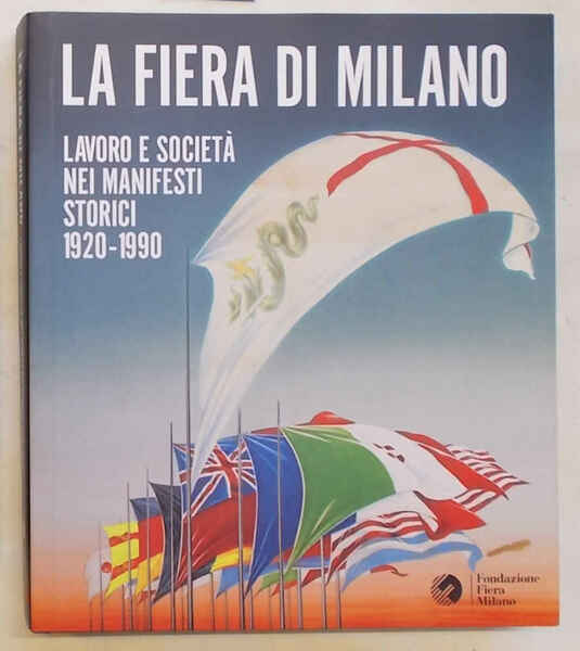 La Fiera di Milano. Lavoro e società nei manifesti storici …