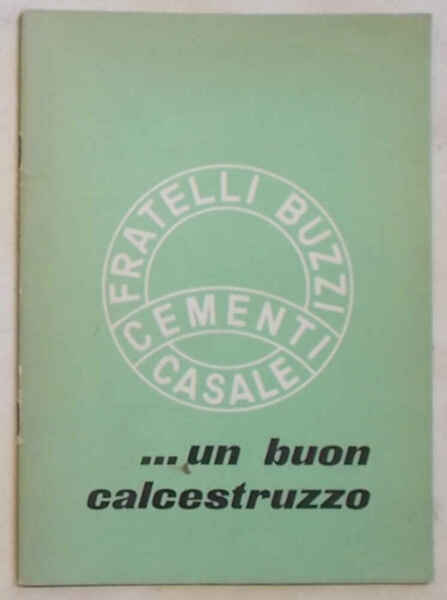 Un buon calcestruzzo. Fratelli Buzzi Cementi Casale.