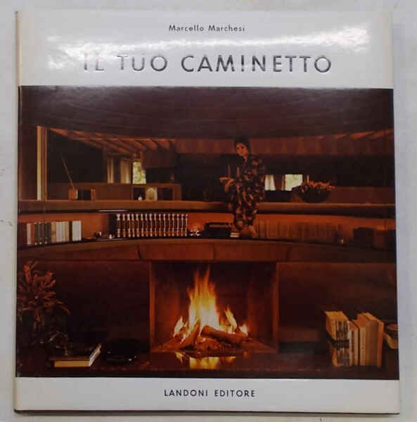 Il tuo caminetto. Con ricette suggerite da Mario Soldati e …