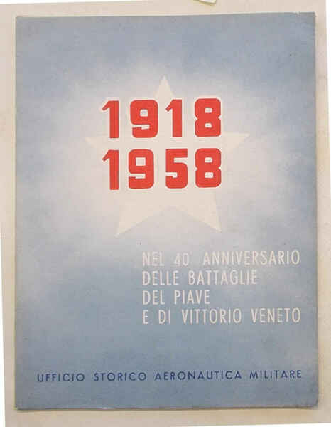1918-1958. Nel 40° anniversario delle battaglie del Piave e di …