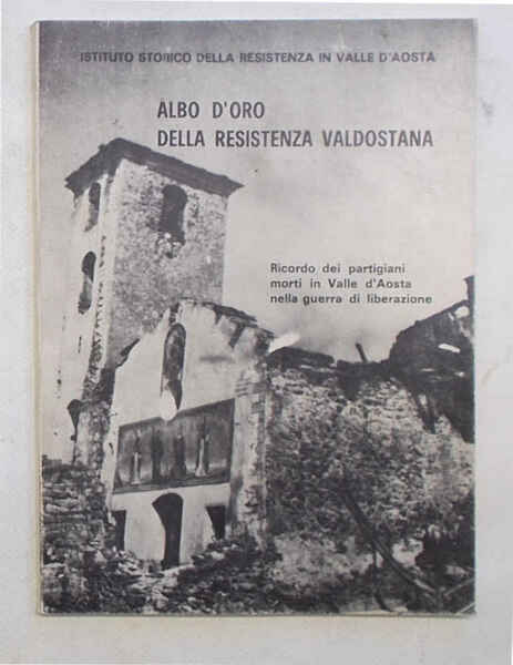 Albo d'Oro della Resistenza Valdostana. Ricordo dei partigiani morti in …