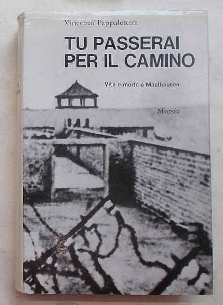 Tu passerai per il camino. Vita e morte a Mauthausen.