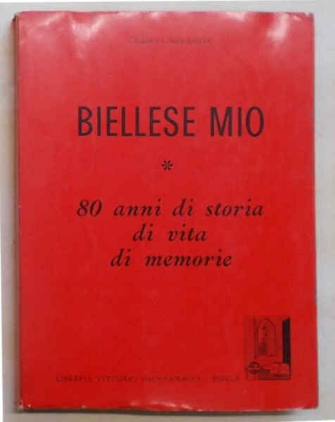 Biellese mio. 80 anni di storia di vita di memorie.