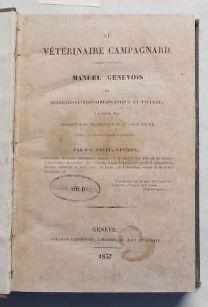 Le vétérinaire campagnard. Manuel genevois de médecine-vétérinaire-pratique et usuelle a …