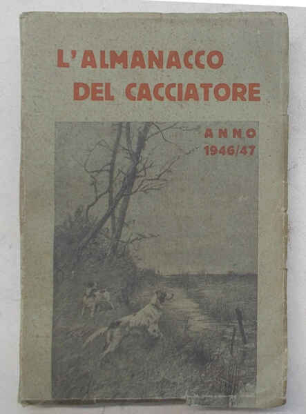 L'almanacco del cacciatore e del pescatore. Anno 1946-1947.