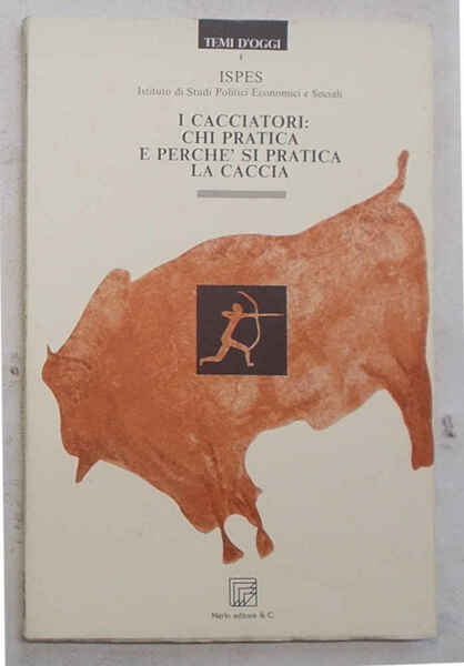 I cacciatori: chi pratica e perchè si pratica la caccia.