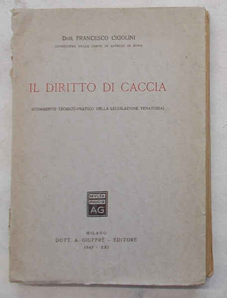 Il diritto di caccia. (Commento teorico-pratico della legislazione venatoria).