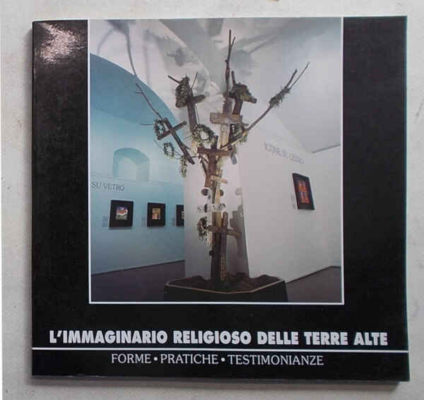 L'immaginario religioso delle terre alte. Forme - Pratiche - Testimonianze.