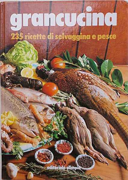 Grancucina. 235 ricette per cucinare pesce e selvaggina.