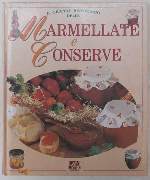 Il grande ricettario delle Marmellate e Conserve.