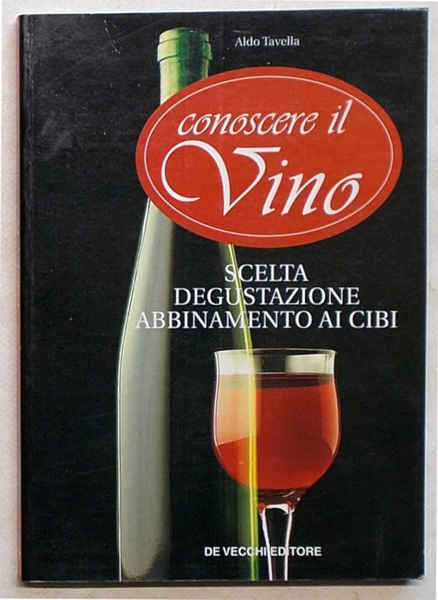 Conoscere il vino. Scelta degustazione abbinamento ai cibi.