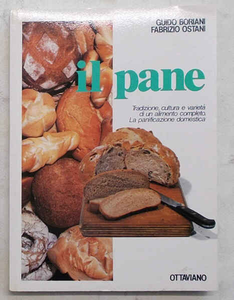 Il pane. Tradizione, cultura e varietà di un alimento completo. …