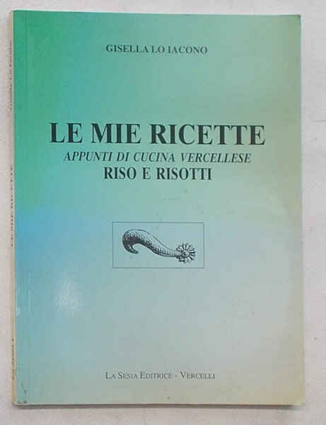 Le mie ricette. Appunti di cucina vercellese. Riso e risotti.