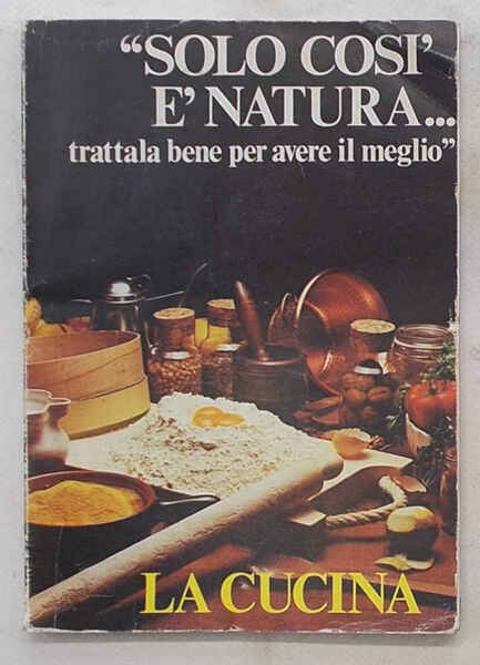 La cucina. "Solo così è natura… trattala bene per avere …