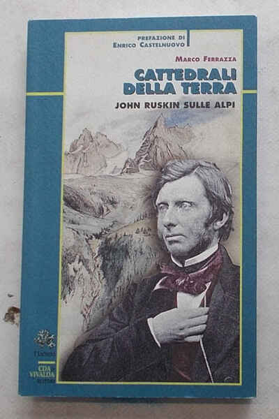 Cattedrali della terra. John Ruskin sulle Alpi.