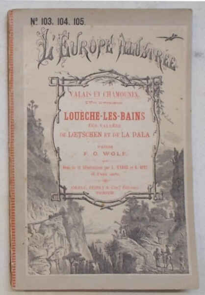 Louèche -Les-Bains les Vallées de Loetchen et de La Dala. …