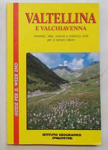 Valtellina e Valchiavenna. Itinerari, idee, notizie e indirizzi utili per …