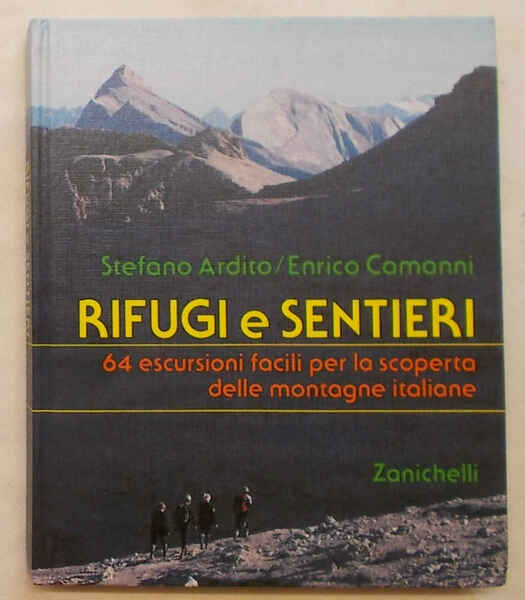 Rifugi e sentieri. 64 escursioni facili per la scoperta delle …