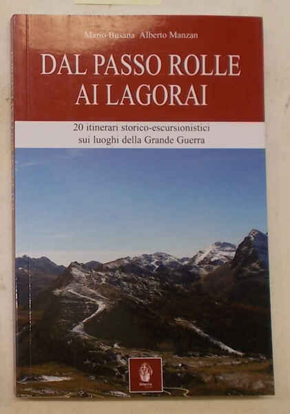 Dal Passo Rolle al Lagorai. 20 itinerari storico-escursionistici sui luoghi …