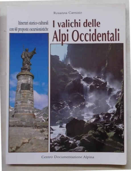 I valichi delle Alpi Occidentali. Itinerari storico-culturali con 60 proposte …
