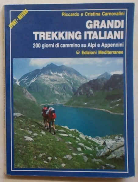 Grandi trekking italiani. 200 giorni di cammino su Alpi e …