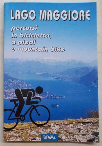 Lago Maggiore. Percorsi in bicicletta, a piedi e mountain-bike.