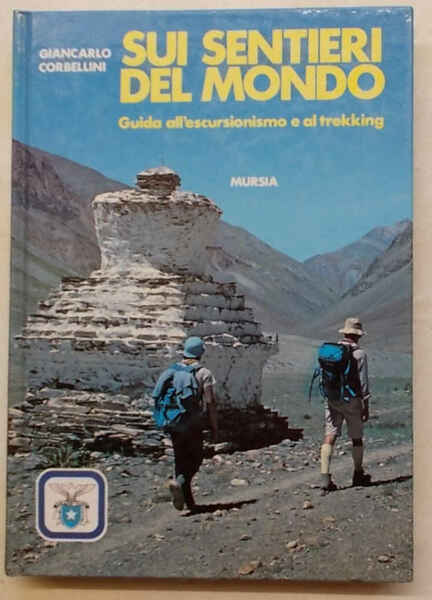 Sui sentieri del mondo. Guida all'escursionismo e al trekking.