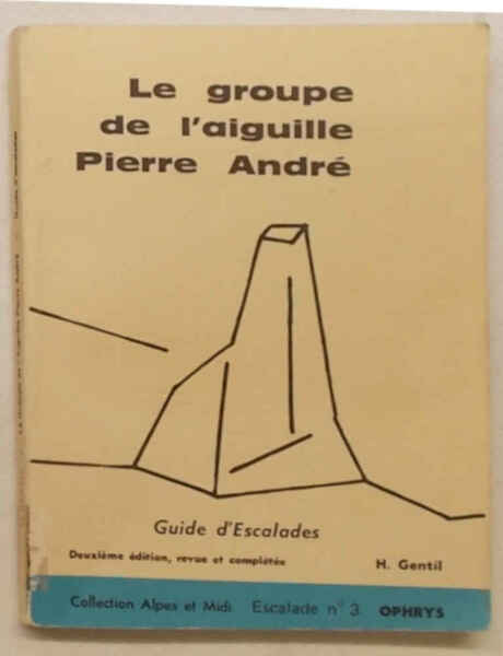 Le groupe de l'Aiguille Pierre André. Guide d'Escalades . N° …