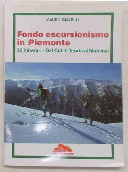 Fondo escursionismo in Piemonte. 32 itinerari dal Col di Tenda …