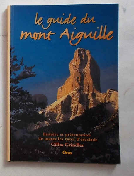 Le guide du mont Aiguille. Histoire et présentation de toutes …