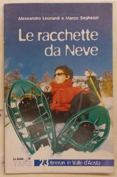 Le racchette da neve. 23 itinerari in Val d'Aosta.