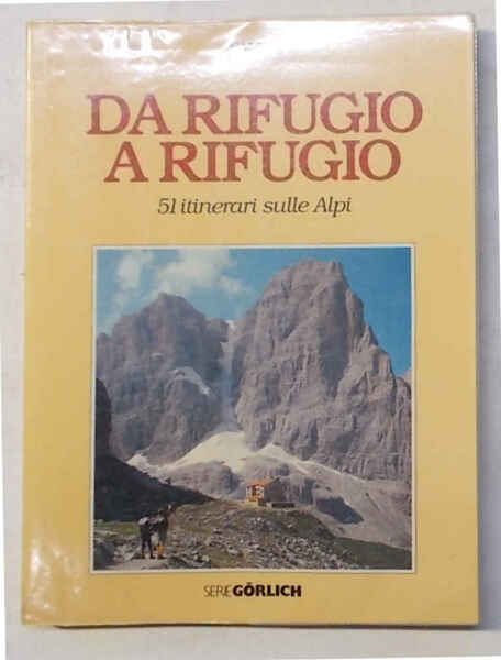 Da rifugio a rifugio. 51 itinerari sulle Alpi.