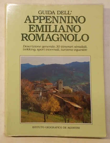 Guida dell'Appennino Emiliano Romagnolo. Descrizione generale, 30 itinerari stradali, trekking, …