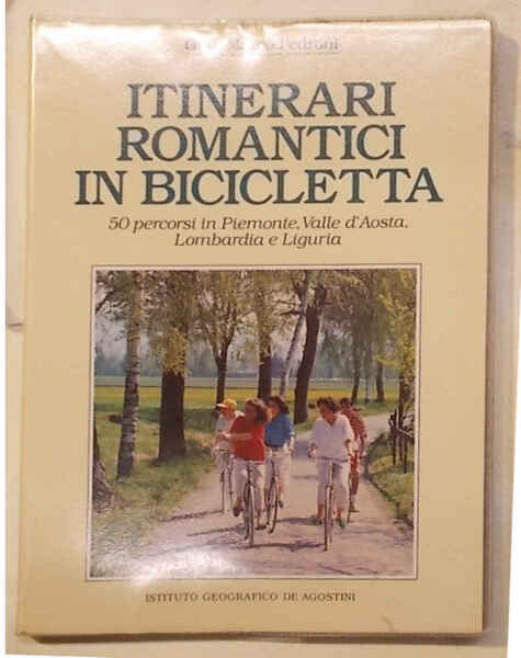 Itinerari romantici in bicicletta. 50 persorsi in Piemonte, Valle d'Aosta, …